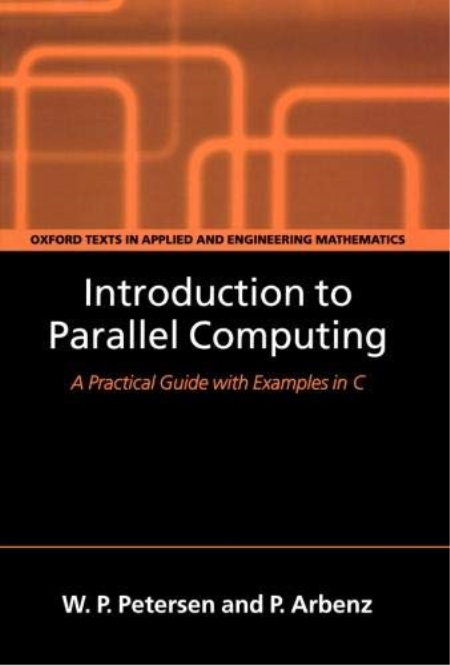 Introduction to Parallel Computing: A Practical Guide With Examples iIn C by W. P. Petersen