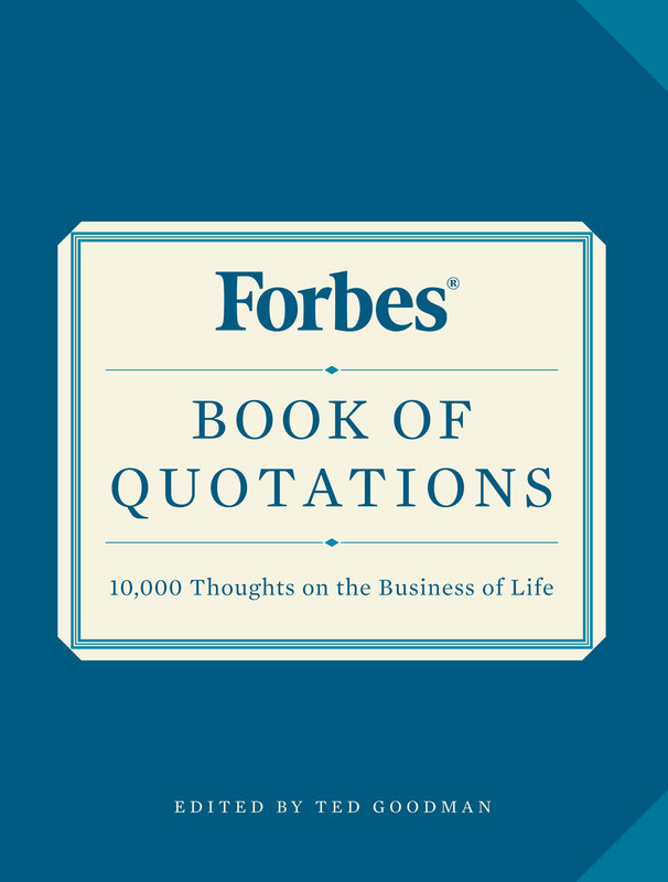 Forbes Book of Quotations 10,000 Thoughts on the Business of Life Forbes Book of Quotations 10,000 Thoughts on the Business of Life