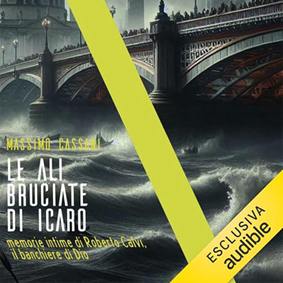 Massimo Cassani - Le ali bruciate di Icaro꞉ Memorie intime di Roberto Calvi, il banchiere di Dio (2024) (mp3 - 128 kbps)