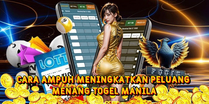Cara Ampuh Meningkatkan Peluang Menang Togel Manila