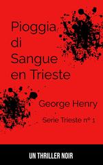 George Henry – Trieste Series Vol. 1. Pioggia di Sangue a Trieste (2026)