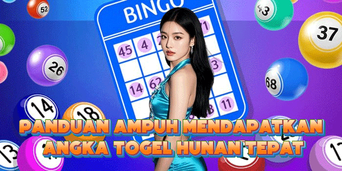 Panduan Ampuh Mendapatkan Angka Togel Hunan Tepat