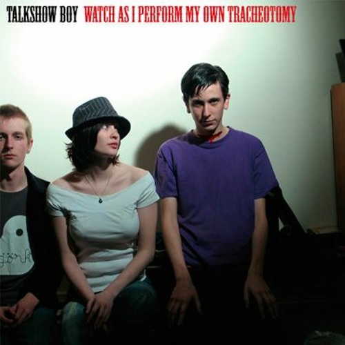 THE ALBUM COVER OF WATCH AS I PREFORM MY OWN TRACHEOTOMY BY TALKSHOW BOY.