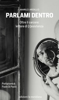 Marilù Ardillo - Parlami dentro. Oltre il carcere: lettere di (r)esistenza (2023)