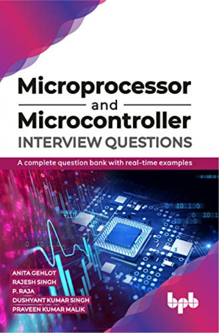 Microprocessor and Microcontroller Interview Questions: A complete question bank with real-time examples