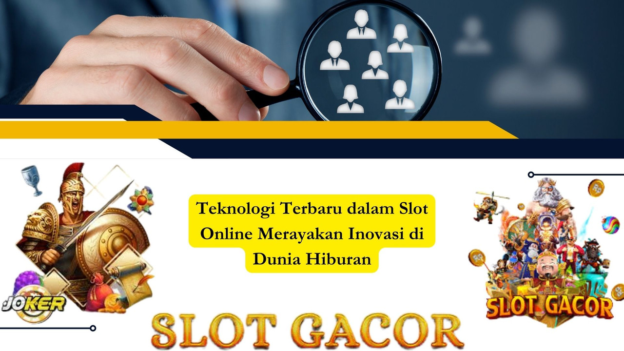 Teknologi Terbaru dalam Slot Online Merayakan Inovasi di Dunia Hiburan