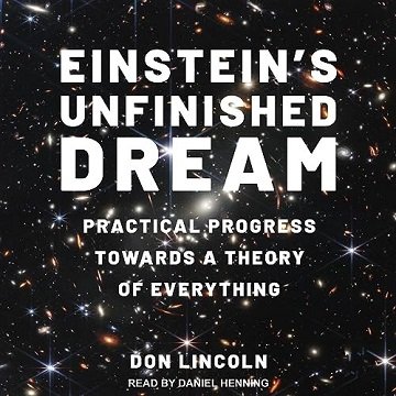 Einstein's Unfinished Dream: Practical Progress Towards a Theory of Everything [Audiobook]