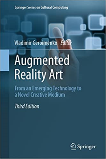 Augmented Reality Art: From an Emerging Technology to a Novel Creative Medium, 3rd Edition