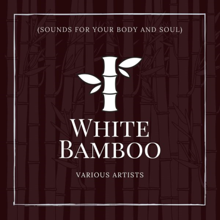 VA - White Bamboo (Sounds for Your Body and Soul) (2022) VA - White Bamboo (Sounds for Your Body and Soul) (2022)