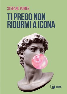 Stefano Pomes – Ti prego non ridurmi a icona (2022)