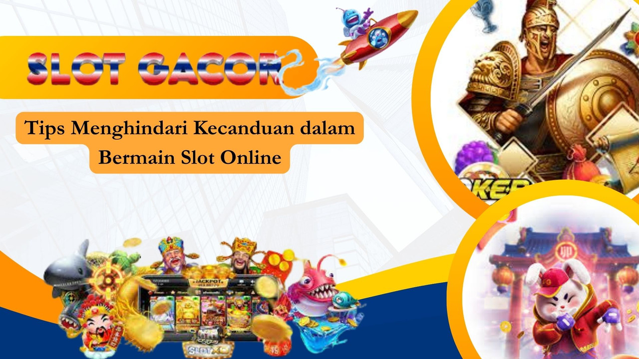 Tips Menghindari Kecanduan dalam Bermain Slot Online