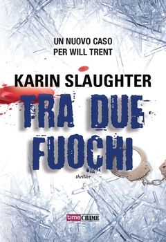 Karin Slaughter - Tra due fuochi (2013)