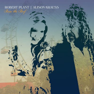 Robert Plant & Alison Krauss - Raise The Roof (2021) [Official Digital Release] [Deluxe Edition, Hi-Res]