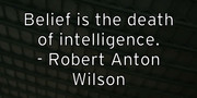 belief-is-the-death-of-intelligence-robert-anton-wilson