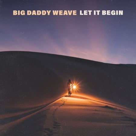 Big Daddy Weave - Let It Begin (2025)