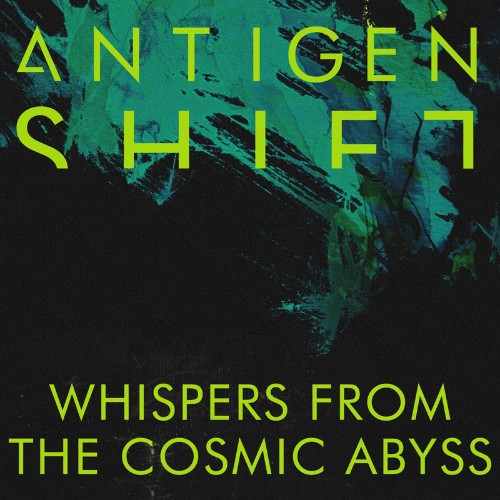 Antigen-Shift-Whispers-From-The-Cosmic-A