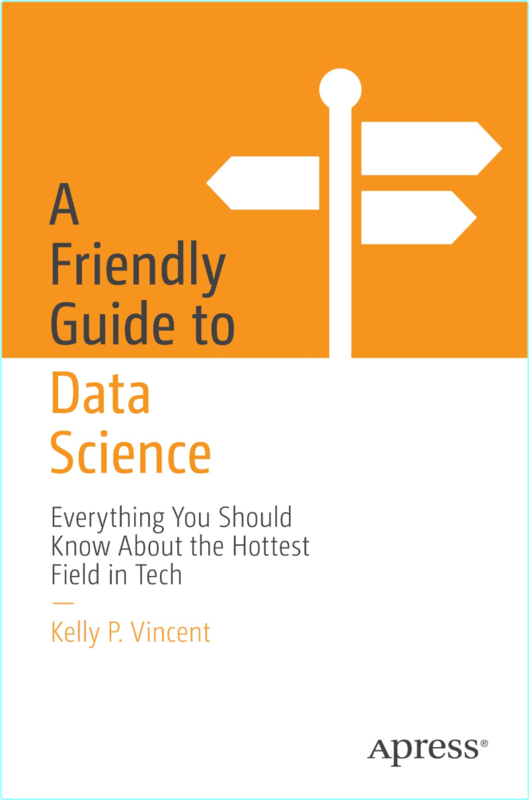 A Friendly Guide To Data Science Everything You Should Know About The Hottest Field In Tech