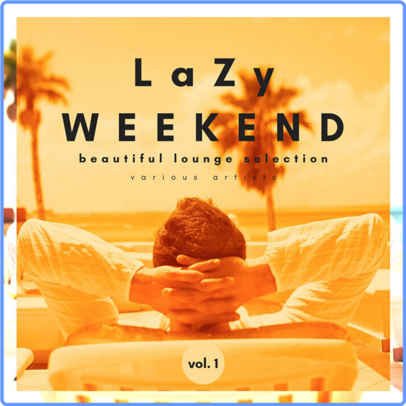 Lazy Weekend (Beautiful Lounge Selection), Vol. 1 (2021) mp3 320 Kbps