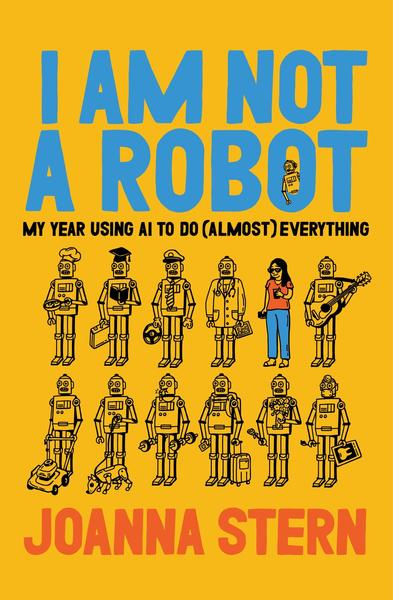 I Am Not A Robot My Year Using AI To Do Almost Everything (Joanna Stern)