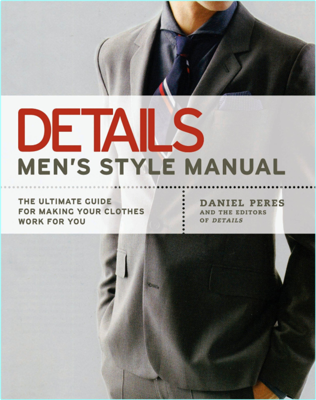 Details Men’s Style Manual The Ultimate Guide For Making Your Clothes Work For You (Peres, Daniel)