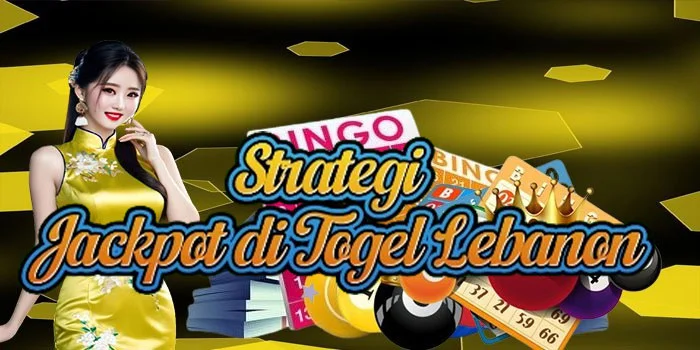Strategi Jackpot di Togel Lebanon