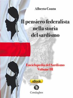 Alberto Contu - Enciclopedia del Sardismo Vol. 3. Il pensiero federalista nella storia del Sardismo (2024)