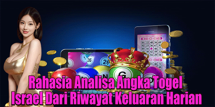 Rahasia Analisa Angka Togel Israel Dari Riwayat Keluaran Harian