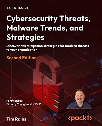 Cybersecurity Threats, Malware Trends and Strategies: Discover risk mitigation strategies for modern threats 2nd Editio