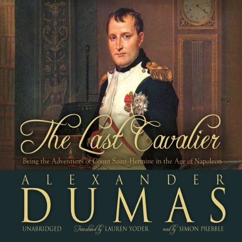 Alexandre Dumas, Lauren Yoder The Last Cavalier (Being the Adventures of Count Sainte-Hermine in the Age of Napoleon)