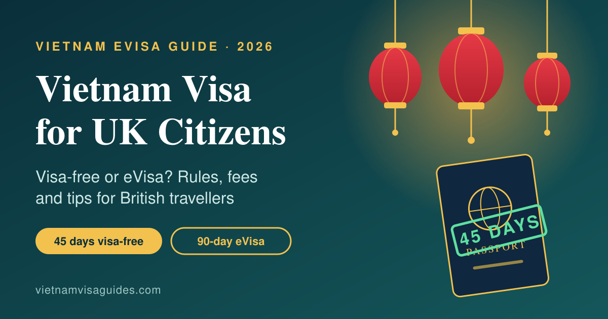 Vietnam Visa for UK Citizens 2026: Visa-Free or eVisa? | Vietnam Visa Guides