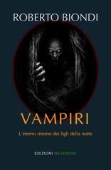 Roberto Biondi – Vampiri. L’eterno ritorno dei figli della notte (2026)