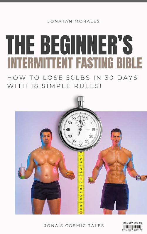 The Beginner's Intermittent Fasting Bible: How to Lose 50lbs in 30 Days with 18 Simple Rules