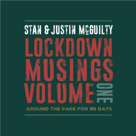 Stan & Justin McGuilty  Lockdown Musings Vol. 1. Around the Park for 80 Days (2022)