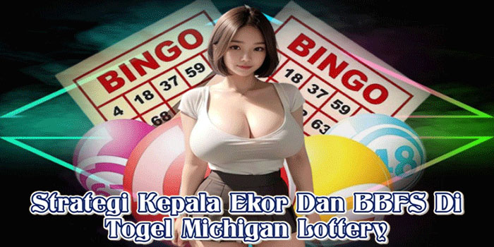 Strategi Kepala Ekor Dan BBFS Di Togel Michigan Lottery