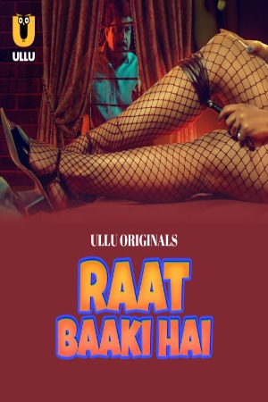 Raat Baaki Hai (2024) Hindi Season 01 Part 02 | WEB-DL | 1080p | 720p | 480p | ULLU WEB Series | Download | Watch Online