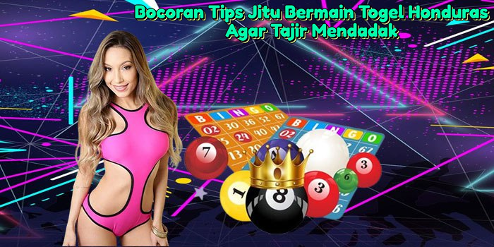 bocoran-tips-jitu-bermain-togel-honduras-agar-tajir-mendadak