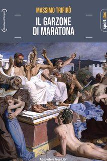 Massimo Triforò - Il garzone di maratona. Da Fidippide a Dorando Pietri, quando la gara più lunga corre sui tempi della tragedia greca (2024)
