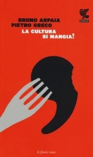 Bruno Arpaia, Pietro Greco - La cultura si mangia! (2013)