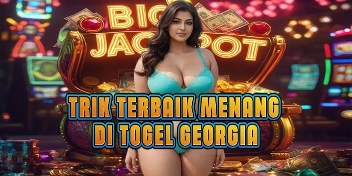 Trik Terbaik Menang di Togel Georgia