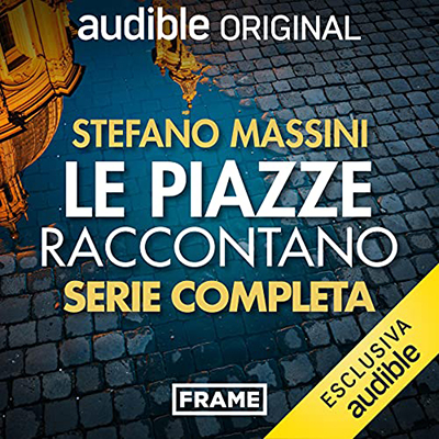 Stefano Massini - Le piazze raccontano. Serie completa (2021) (mp3 - 128 kbps)