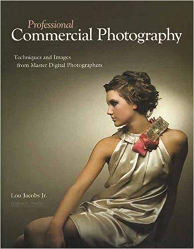 Professional Commercial Photography: Techniques and Images from Master Digital Photographers