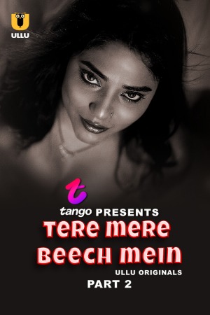 Tere Mere Beech Mein (2025) Hindi Season 01 Part 02 | WEB-DL | 1080p | 720p | 480p | ULLU WEB Series | Download | Watch Online