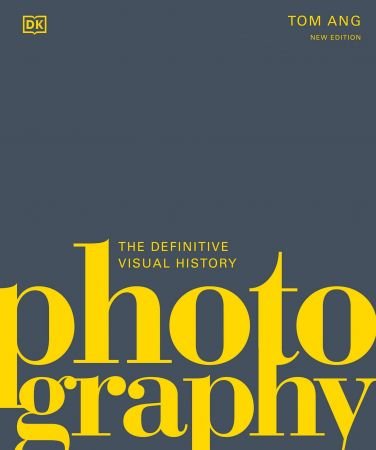 Photography: The Definitive Visual History (DK Definitive Cultural Histories), New Edition