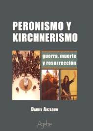 PERONISMO Y KIRCHNERISMO, DANIEL ARZADUN