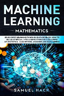 Machine Learning Mathematics Study Deep Learning Through Data Science