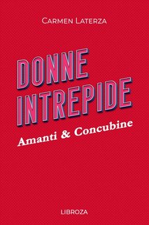 Carmen Laterza - Donne Intrepide Vol. 10. Amanti & Concubine (2023)