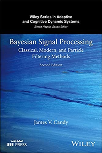 Bayesian Signal Processing: Classical, Modern, and Particle Filtering Methods, 2nd Edition Bayesian Signal Processing: Classical, Modern, and Particle Filtering Methods, 2nd Edition