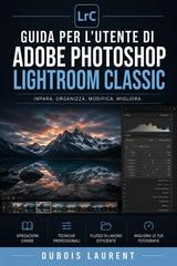 Laurent Dubois – Guida per l’utente di Adobe Photoshop Lightroom Classic (2026)