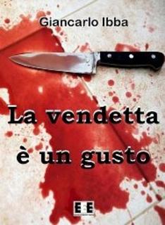 Giancarlo Ibba - La vendetta è un gusto (2012)