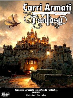 Pablo Garde - Carri Armati Fantasy. Cronache corazzate in un mondo fantastico. Parte I (2024)
